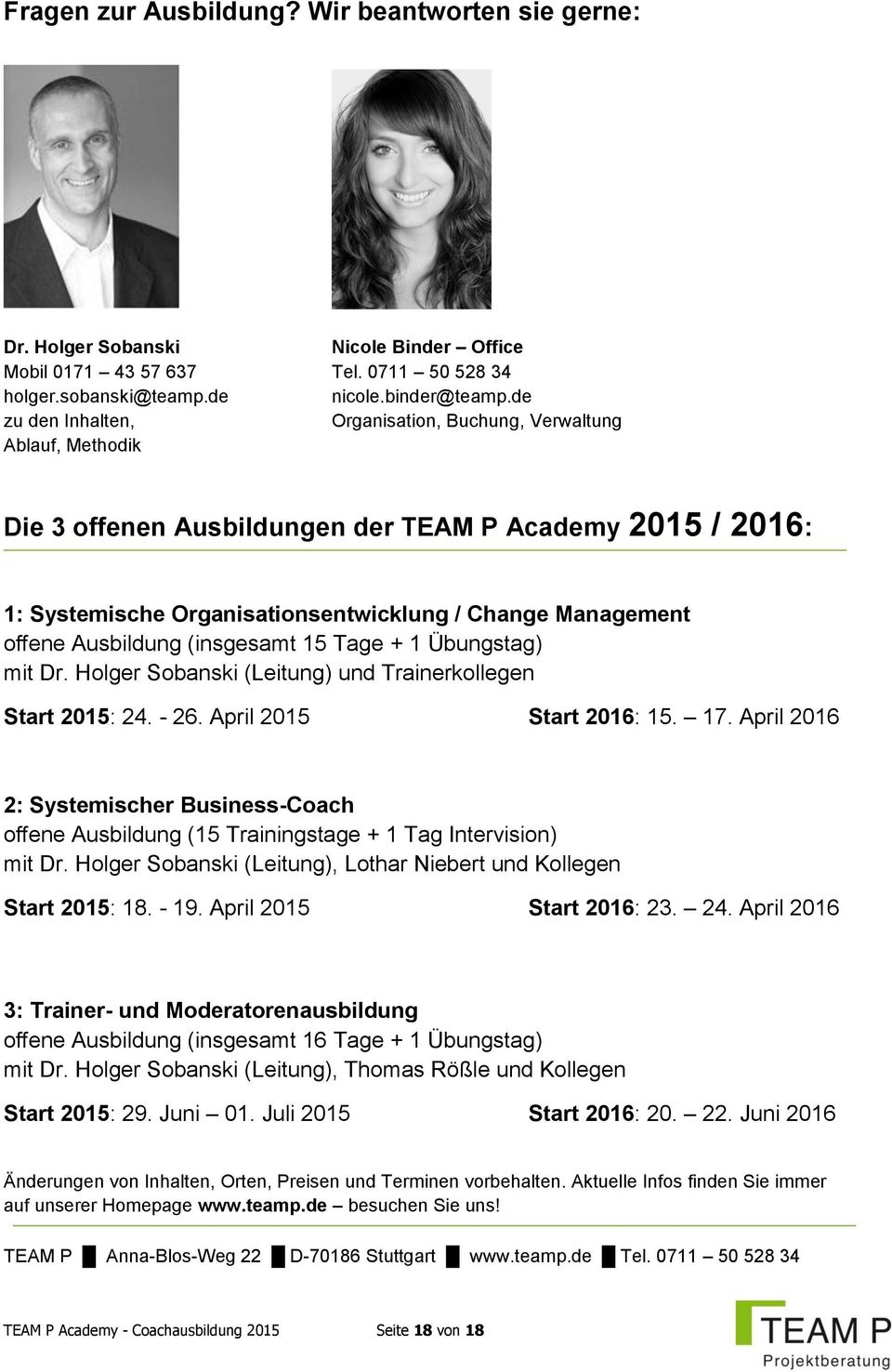 Ausbildung (insgesamt 15 Tage + 1 Übungstag) mit Dr. Holger Sobanski (Leitung) und Trainerkollegen Start 2015: 24. - 26. April 2015 Start 2016: 15. 17.