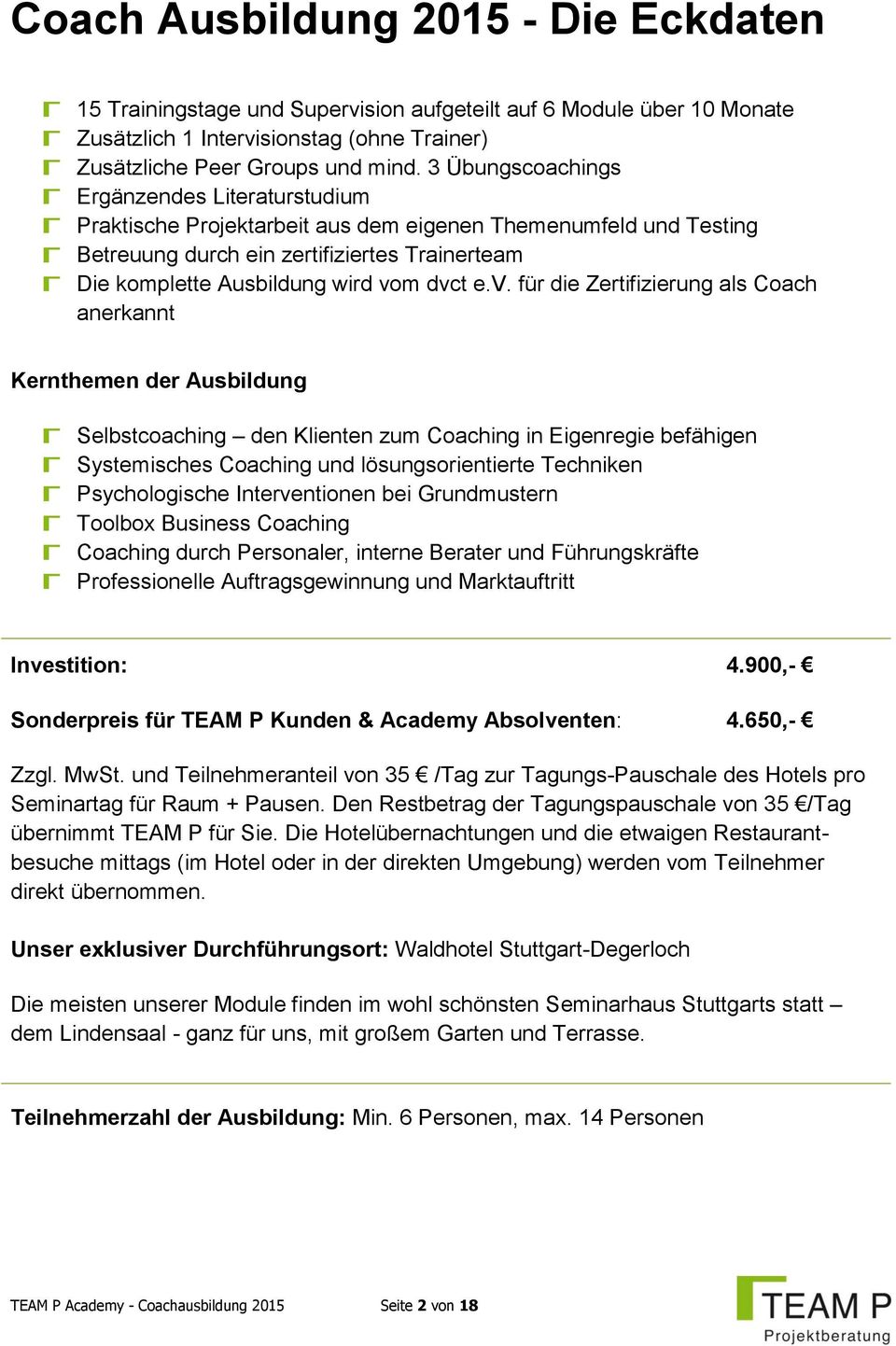 e.v. für die Zertifizierung als Coach anerkannt Kernthemen der Ausbildung Selbstcoaching den Klienten zum Coaching in Eigenregie befähigen Systemisches Coaching und lösungsorientierte Techniken