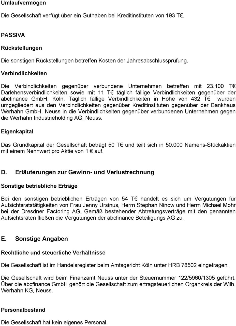 100 T Darlehensverbindlichkeiten sowie mit 11 T täglich fällige Verbindlichkeiten gegenüber der abcfinance GmbH, Köln.