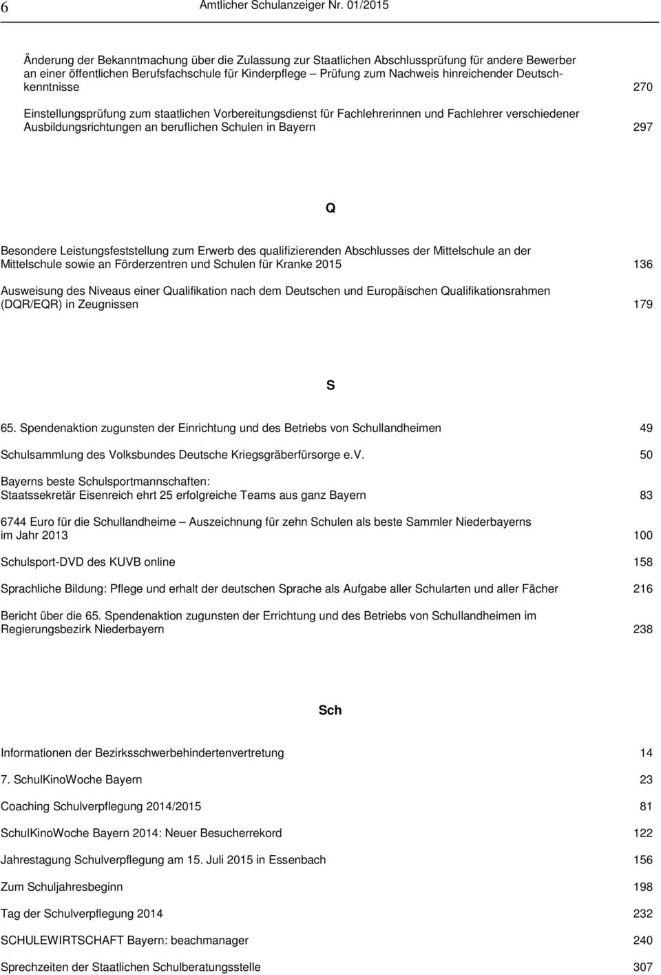 Deutschkenntnisse 270 Einstellungsprüfung zum staatlichen Vorbereitungsdienst für Fachlehrerinnen und Fachlehrer verschiedener Ausbildungsrichtungen an beruflichen Schulen in Bayern 297 Q Besondere