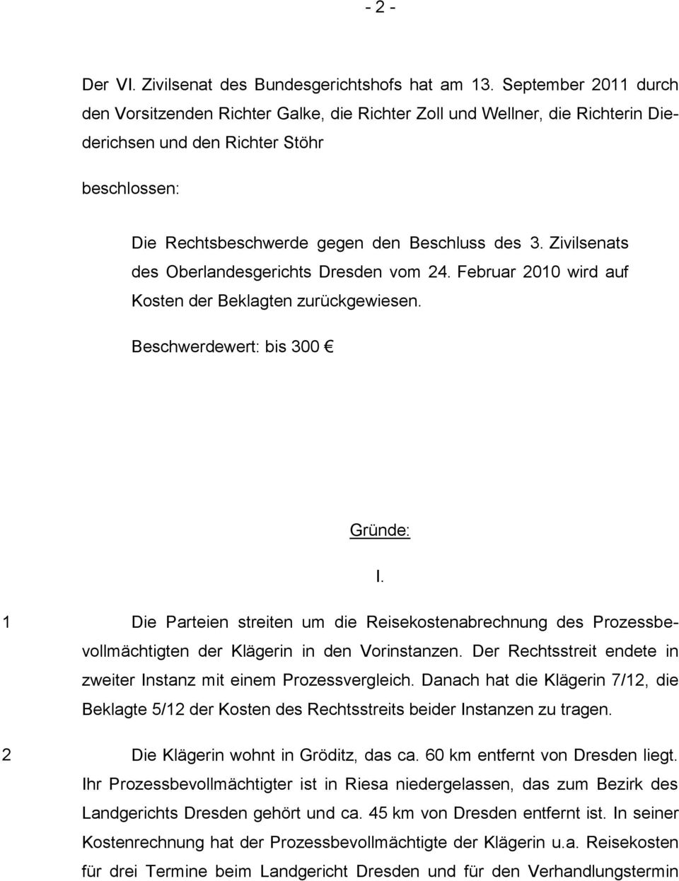 Zivilsenats des Oberlandesgerichts Dresden vom 24. Februar 2010 wird auf Kosten der Beklagten zurückgewiesen. Beschwerdewert: bis 300 Gründe: I.