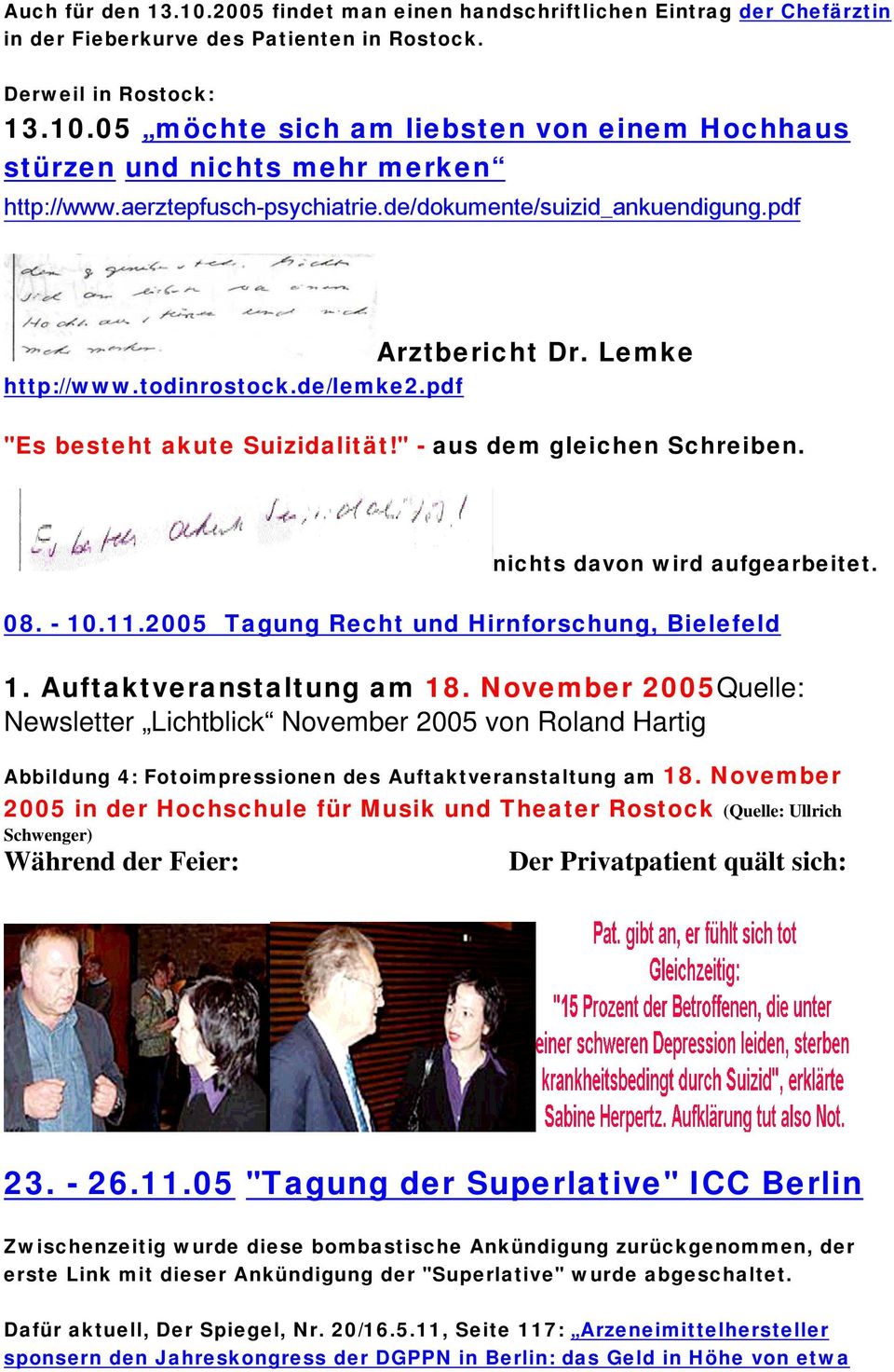 nichts davon wird aufgearbeitet. 08. - 10.11.2005 Tagung Recht und Hirnforschung, Bielefeld 1. Auftaktveranstaltung am 18.