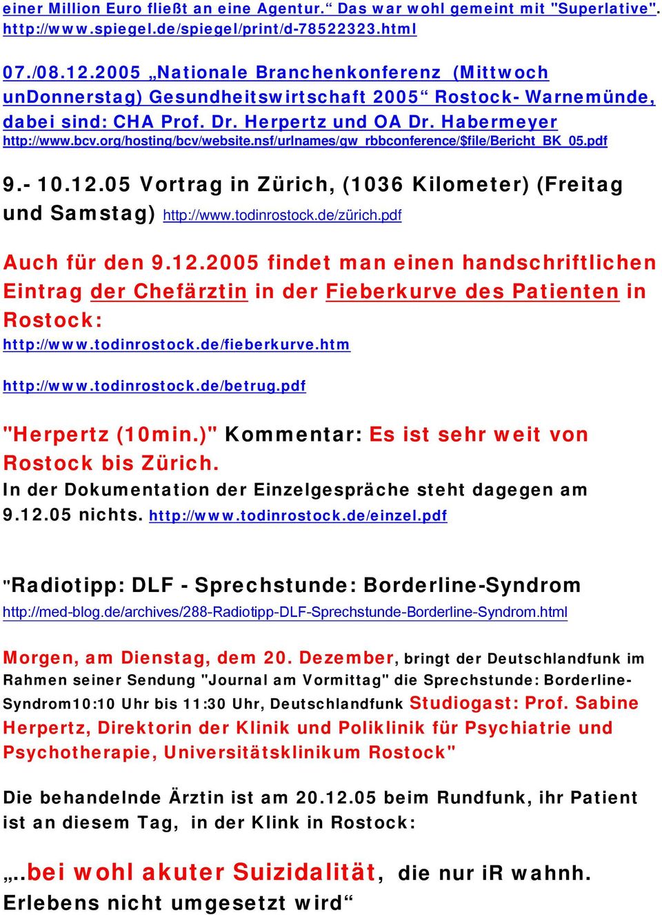 org/hosting/bcv/website.nsf/urlnames/gw_rbbconference/$file/bericht_bk_05.pdf 9.- 10.12.05 Vortrag in Zürich, (1036 Kilometer) (Freitag und Samstag) http://www.todinrostock.de/zürich.