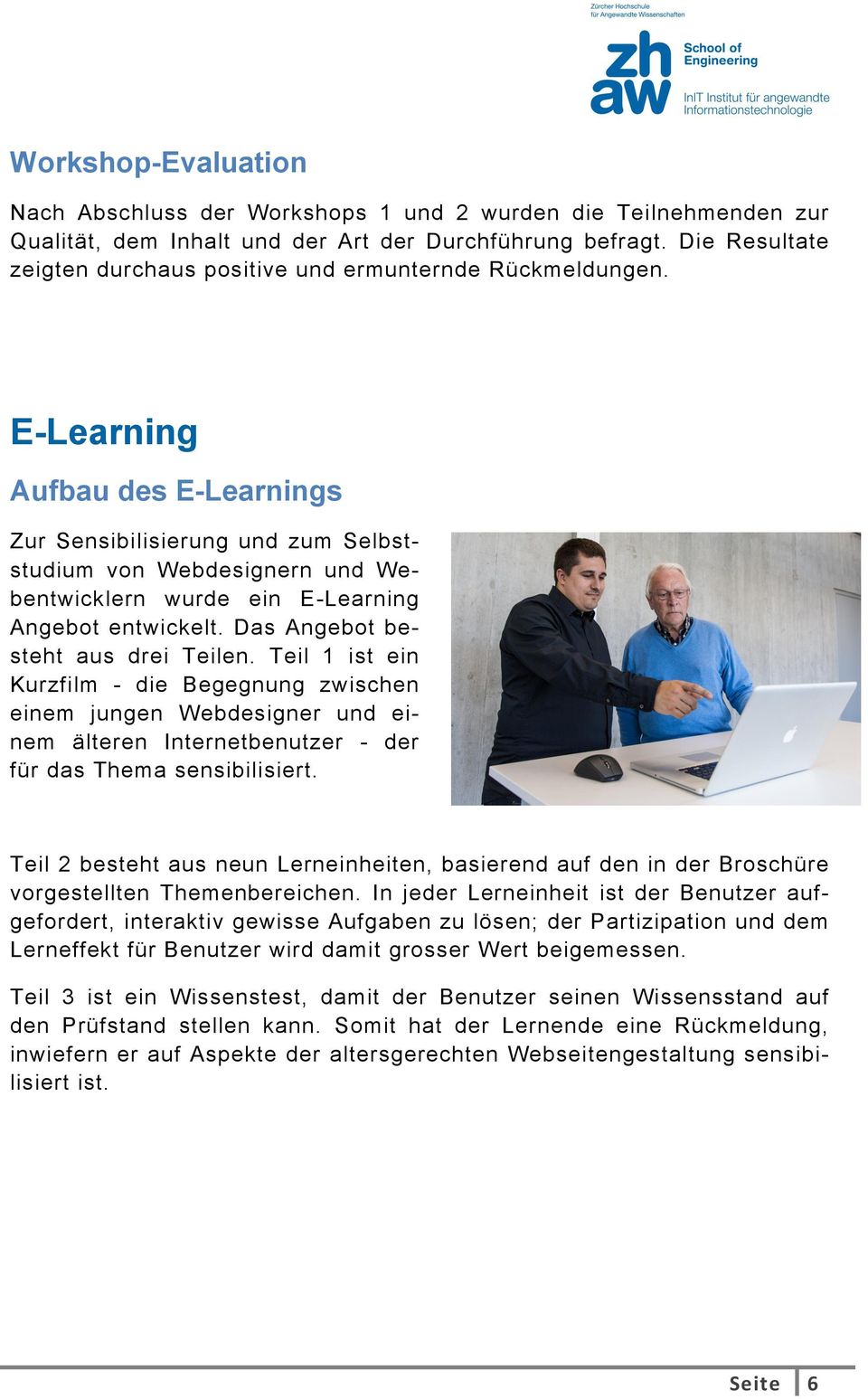 E-Learning Aufbau des E-Learnings Zur Sensibilisierung und zum Selbststudium von Webdesignern und Webentwicklern wurde ein E-Learning Angebot entwickelt. Das Angebot besteht aus drei Teilen.