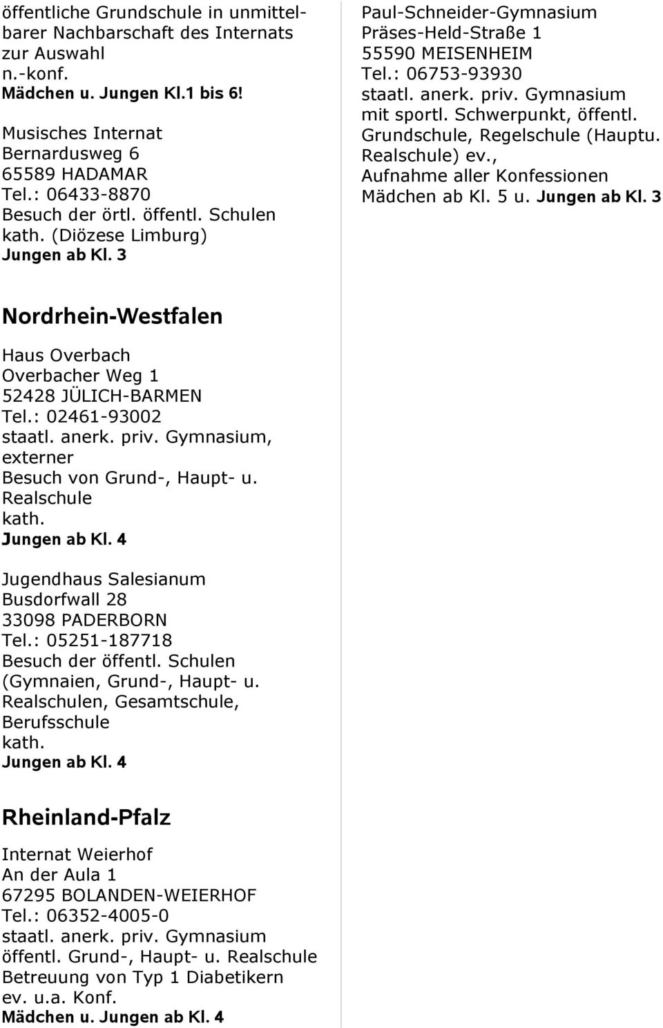 Realschule), Aufnahme aller Konfessionen Mädchen ab Kl. 5 u. ab Kl. 3 Nordrhein-Westfalen Haus Overbach Overbacher Weg 1 52428 JÜLICH-BARMEN Tel.: 02461-93002 staatl. anerk. priv.