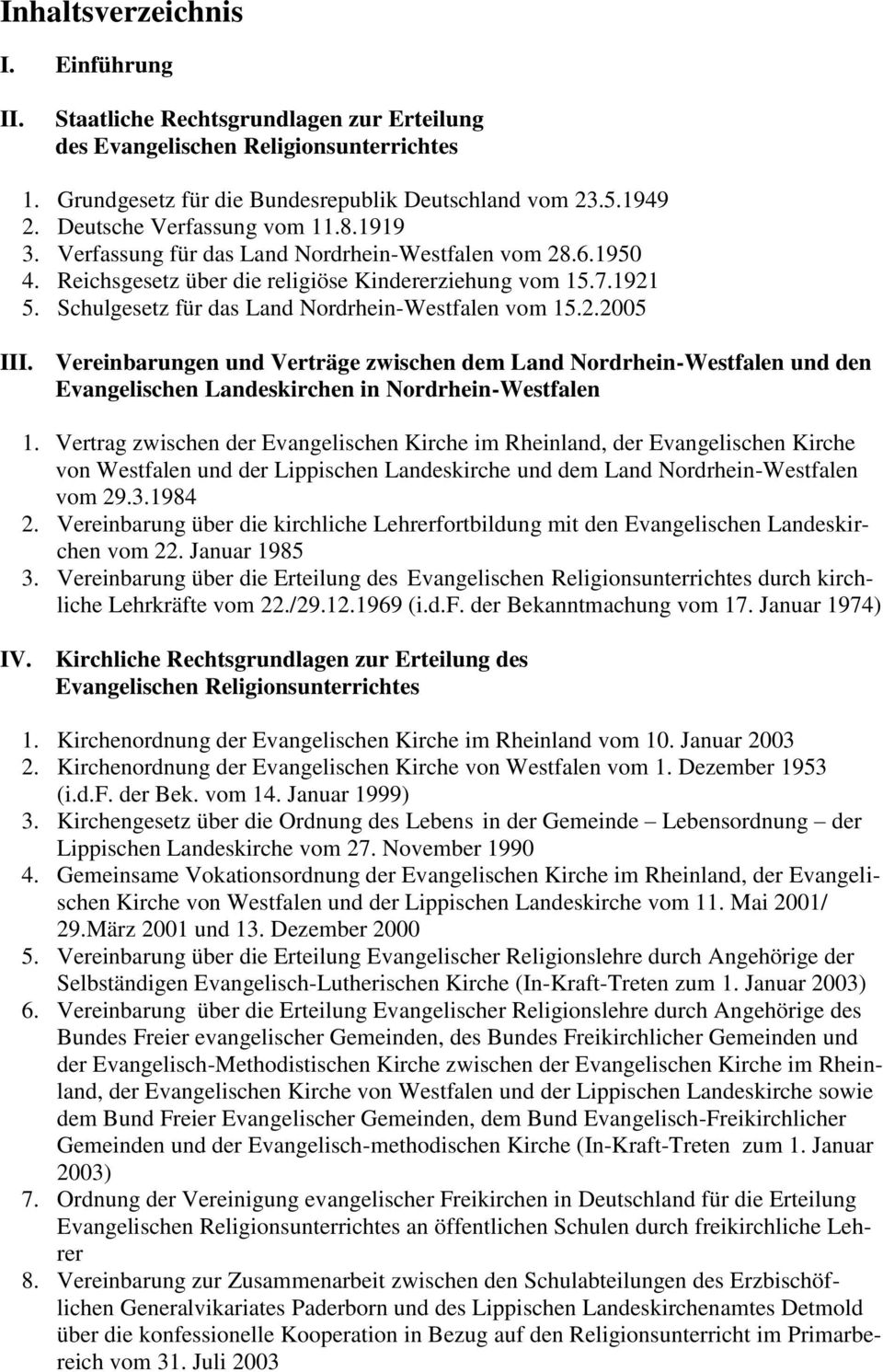 Schulgesetz für das Land Nordrhein-Westfalen vom 15.2.2005 III. Vereinbarungen und Verträge zwischen dem Land Nordrhein-Westfalen und den Evangelischen Landeskirchen in Nordrhein-Westfalen 1.
