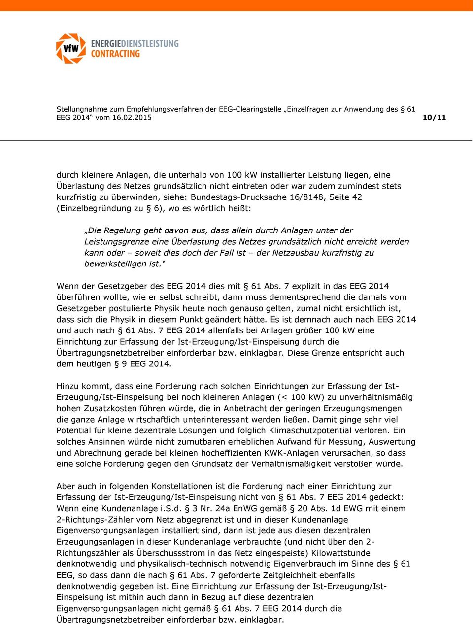 überwinden, siehe: Bundestags-Drucksache 16/8148, Seite 42 (Einzelbegründung zu 6), wo es wörtlich heißt: Die Regelung geht davon aus, dass allein durch Anlagen unter der Leistungsgrenze eine