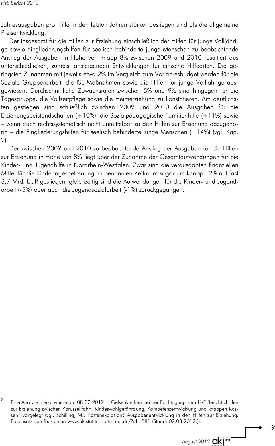 Höhe von knapp 8% zwischen 2009 und 2010 resultiert aus unterschiedlichen, zumeist ansteigenden Entwicklungen für einzelne Hilfearten.