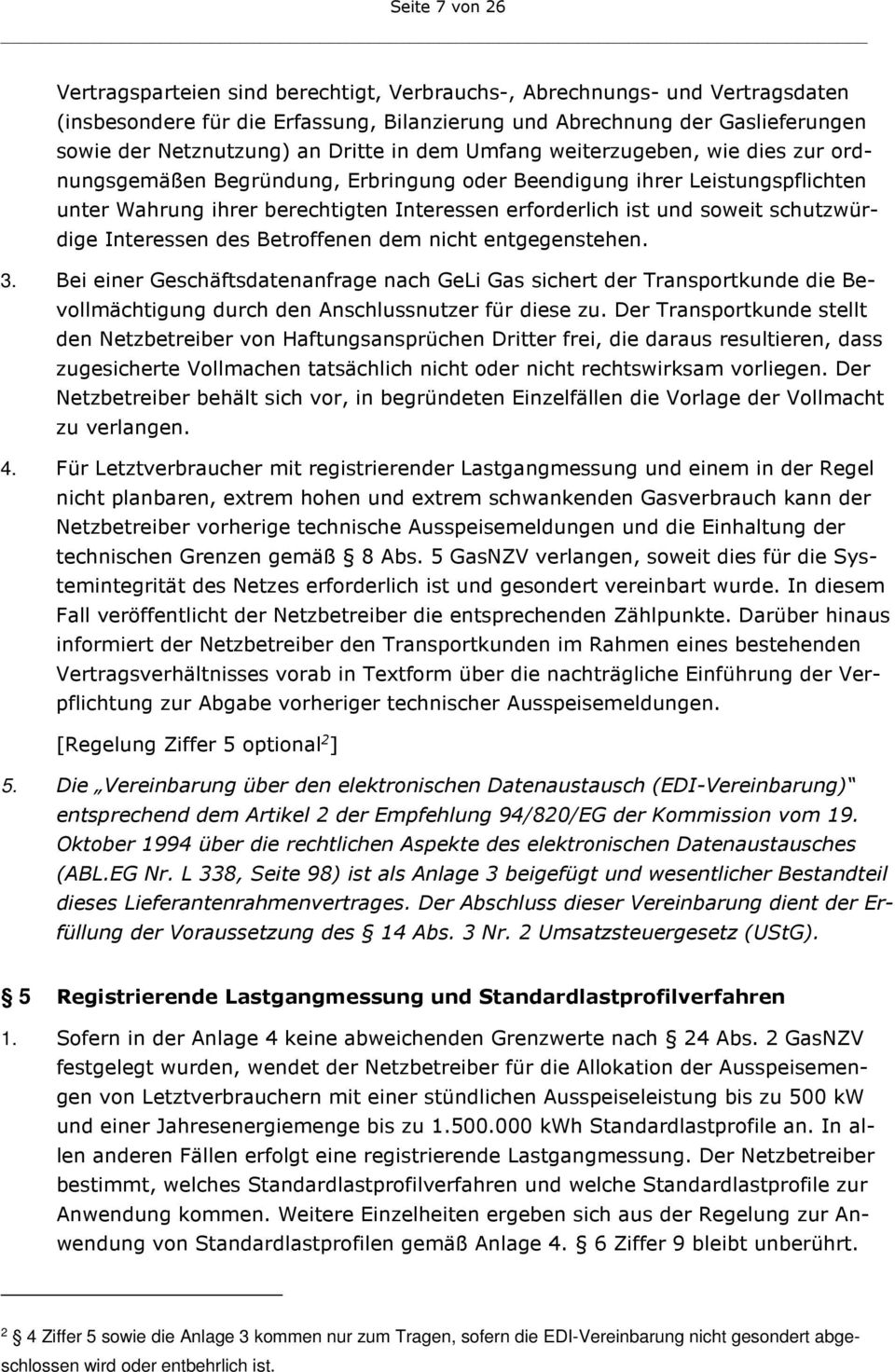 soweit schutzwürdige Interessen des Betroffenen dem nicht entgegenstehen. 3.