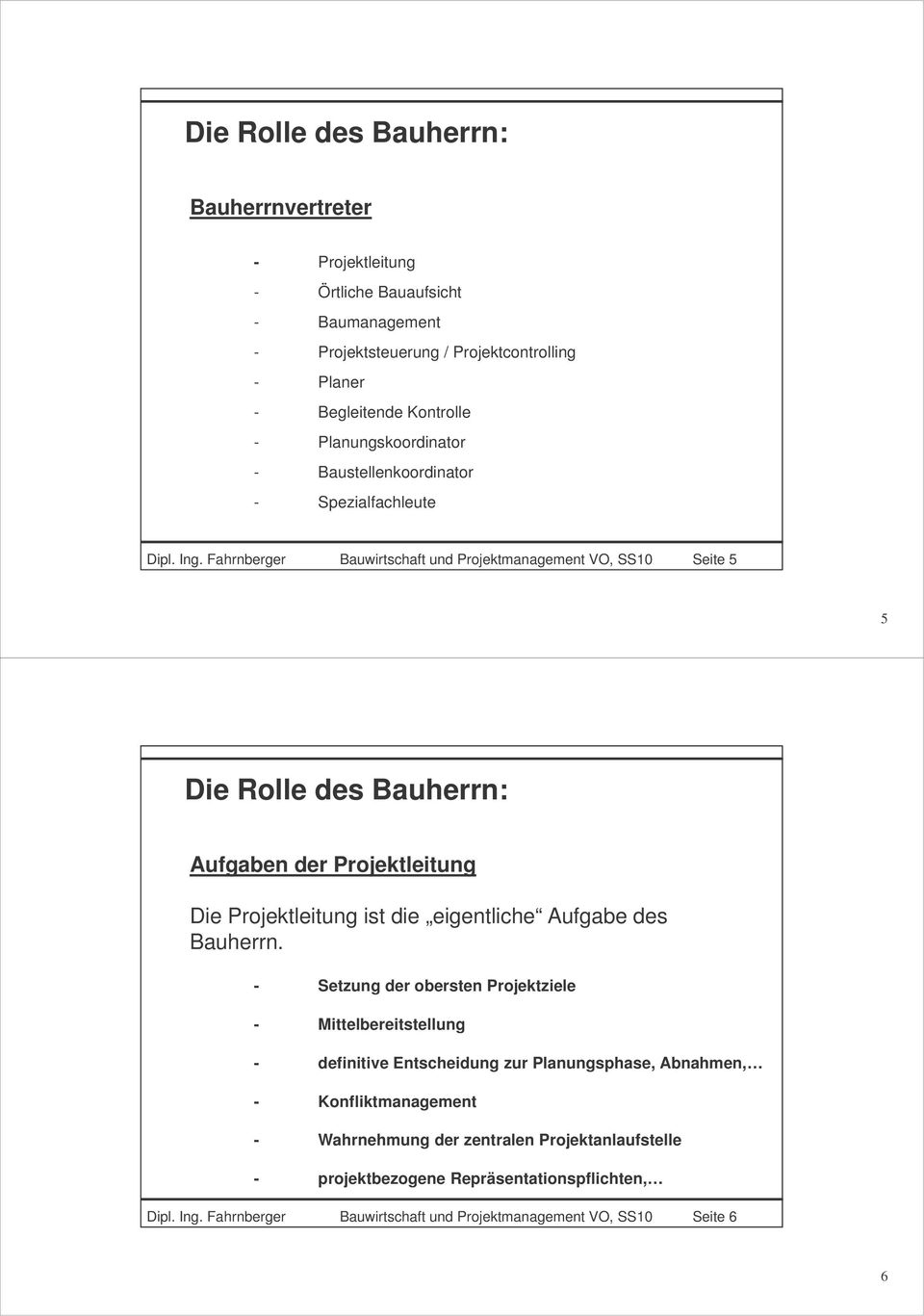 Fahrnberger Bauwirtschaft und Projektmanagement VO, SS10 Seite 5 5 Aufgaben der Projektleitung Die Projektleitung ist die eigentliche Aufgabe des Bauherrn.