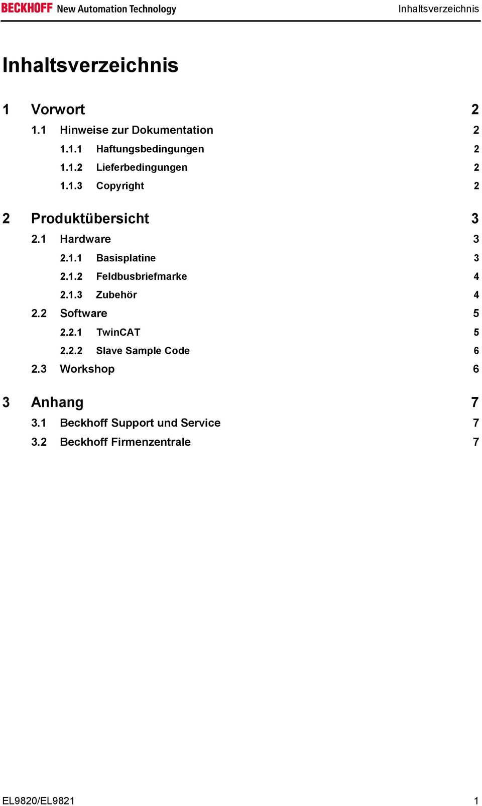 1.3 Zubehör 4 2.2 Software 5 2.2.1 TwinCAT 5 2.2.2 Slave Sample Code 6 2.3 Workshop 6 3 Anhang 7 3.