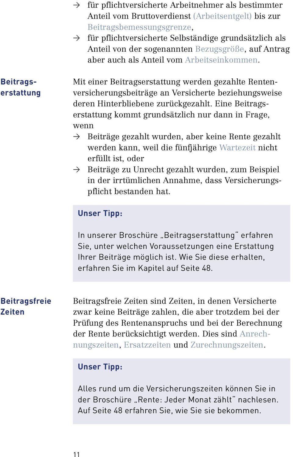 Beitragserstattung Mit einer Beitragserstattung werden gezahlte Rentenversicherungsbeiträge an Versicherte beziehungsweise deren Hinterbliebene zurückgezahlt.