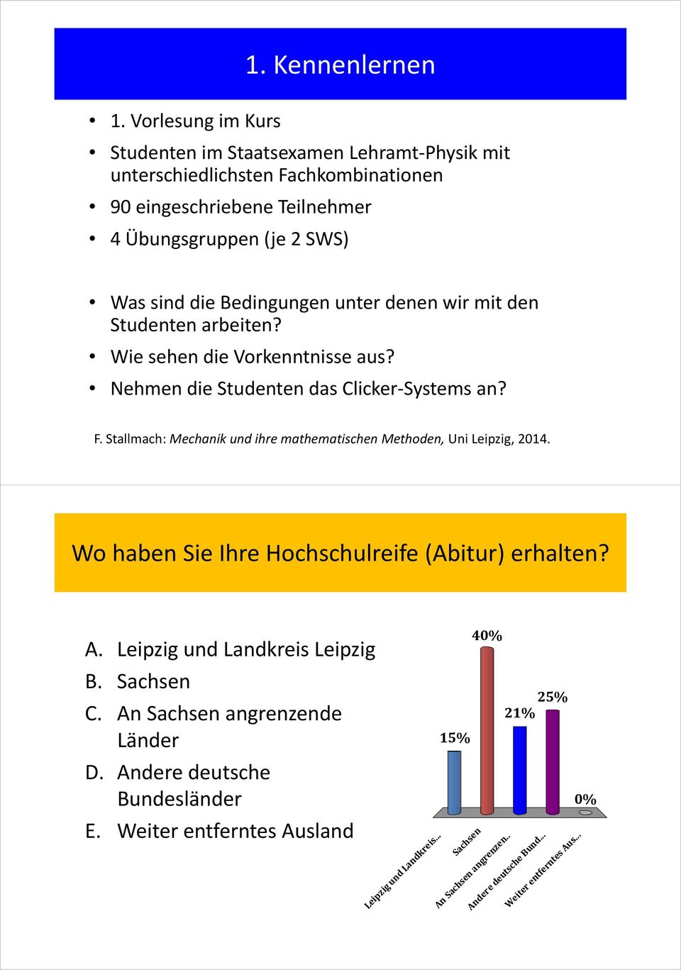 Bedingungen unter denen wir mit den Studenten arbeiten? Wie sehen die Vorkenntnisse aus? Nehmen die Studenten das Clicker Systems an? F.