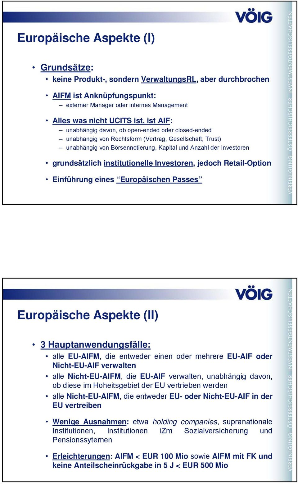 institutionelle Investoren, jedoch Retail-Option Einführung eines Europäischen Passes Europäische Aspekte (II) 3 Hauptanwendungsfälle: alle EU-AIFM, die entweder einen oder mehrere EU-AIF oder