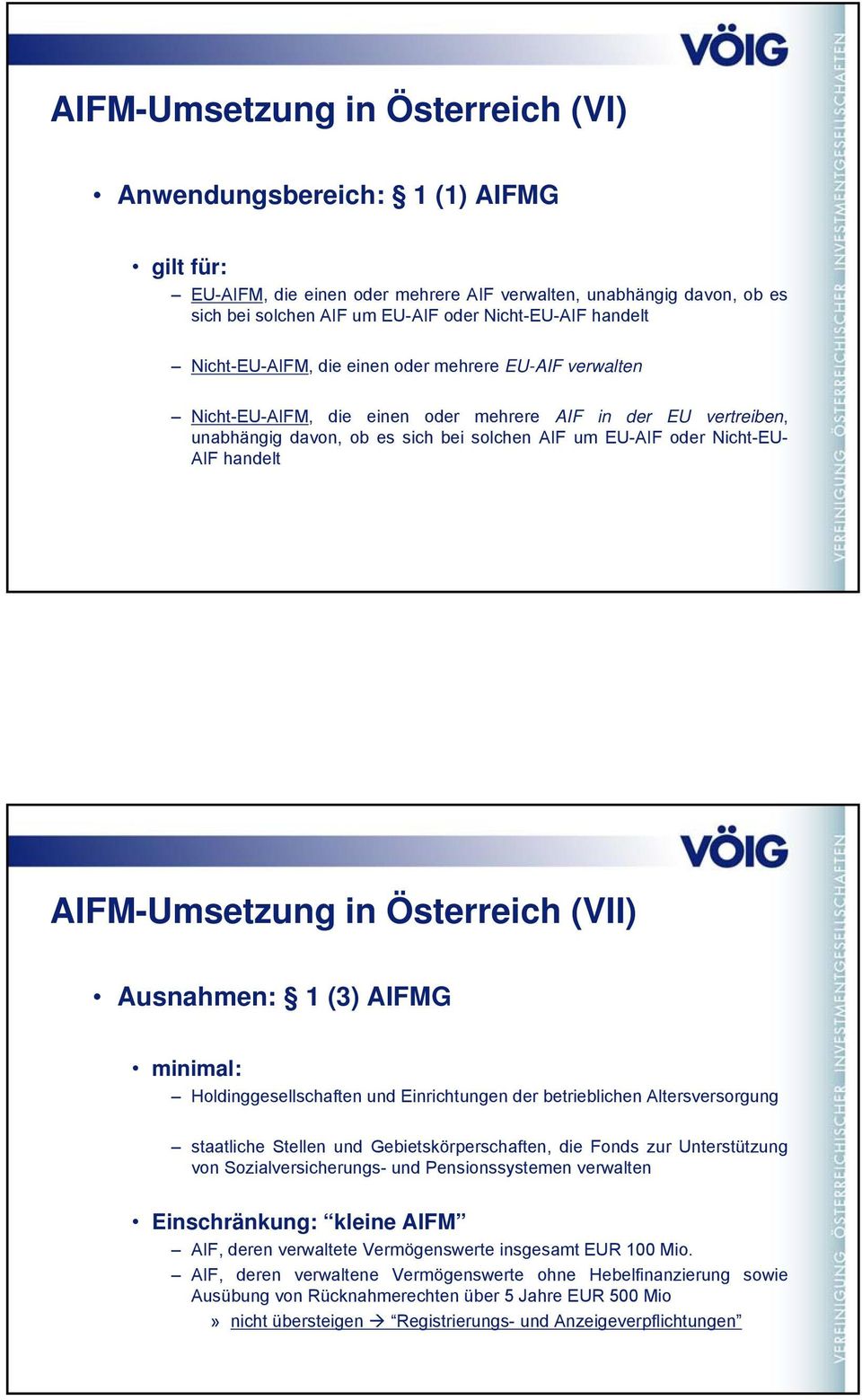 AIF handelt AIFM-Umsetzung in Österreich (VII) Ausnahmen: 1 (3) AIFMG minimal: Holdinggesellschaften und Einrichtungen der betrieblichen Altersversorgung staatliche Stellen und Gebietskörperschaften,