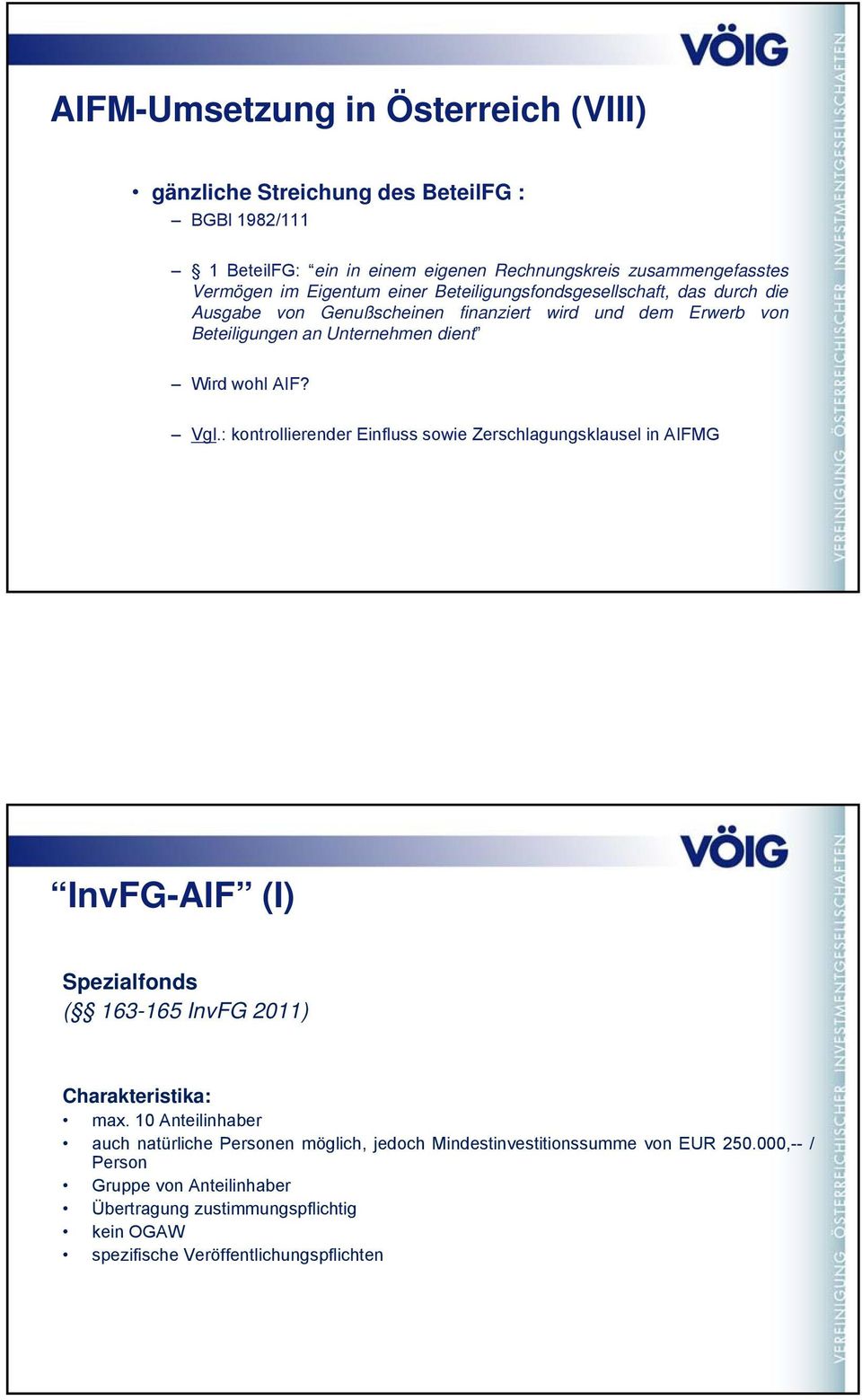: kontrollierender Einfluss sowie Zerschlagungsklausel in AIFMG InvFG-AIF (I) Spezialfonds ( 163-165 InvFG 2011) Charakteristika: max.