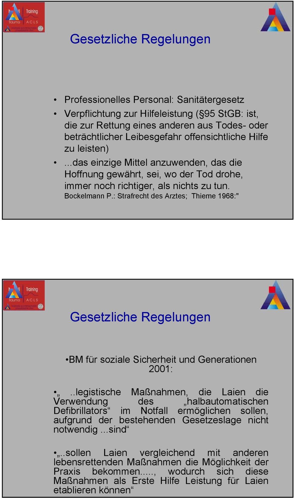 : Strafrecht des Arztes; Thieme 1968:" Gesetzliche Regelungen BM für soziale Sicherheit und Generationen 2001:.