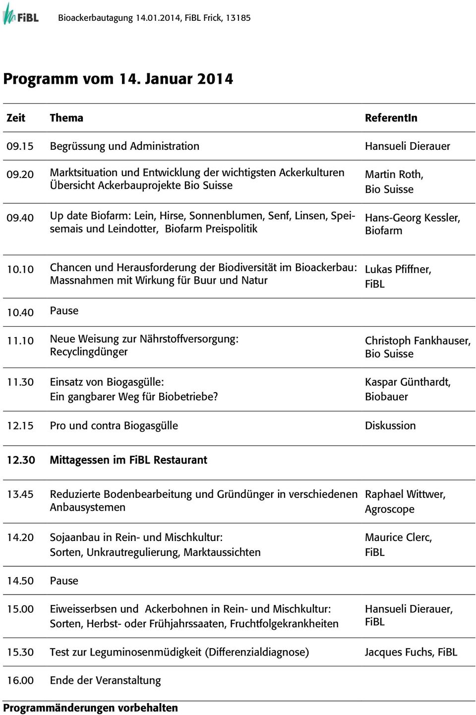 40 Up date Biofarm: Lein, Hirse, Sonnenblumen, Senf, Linsen, Speisemais und Leindotter, Biofarm Preispolitik Martin Roth, Bio Suisse Hans-Georg Kessler, Biofarm 10.