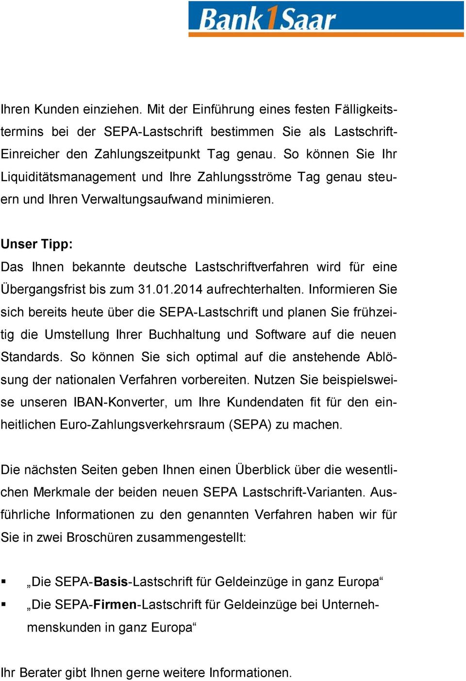 Unser Tipp: Das Ihnen bekannte deutsche Lastschriftverfahren wird für eine Übergangsfrist bis zum 31.01.2014 aufrechterhalten.
