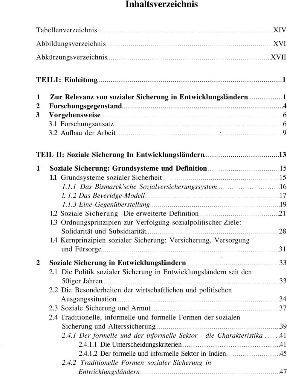 1 Grundsysteme sozialer Sicherheit 15 1.1.1 Das Bismarck'sche Sozialversicherungssystem 16 l. 1.2 Das Beveridge-Modell 17 1.1.3 Eine Gegenüberstellung 19 1.
