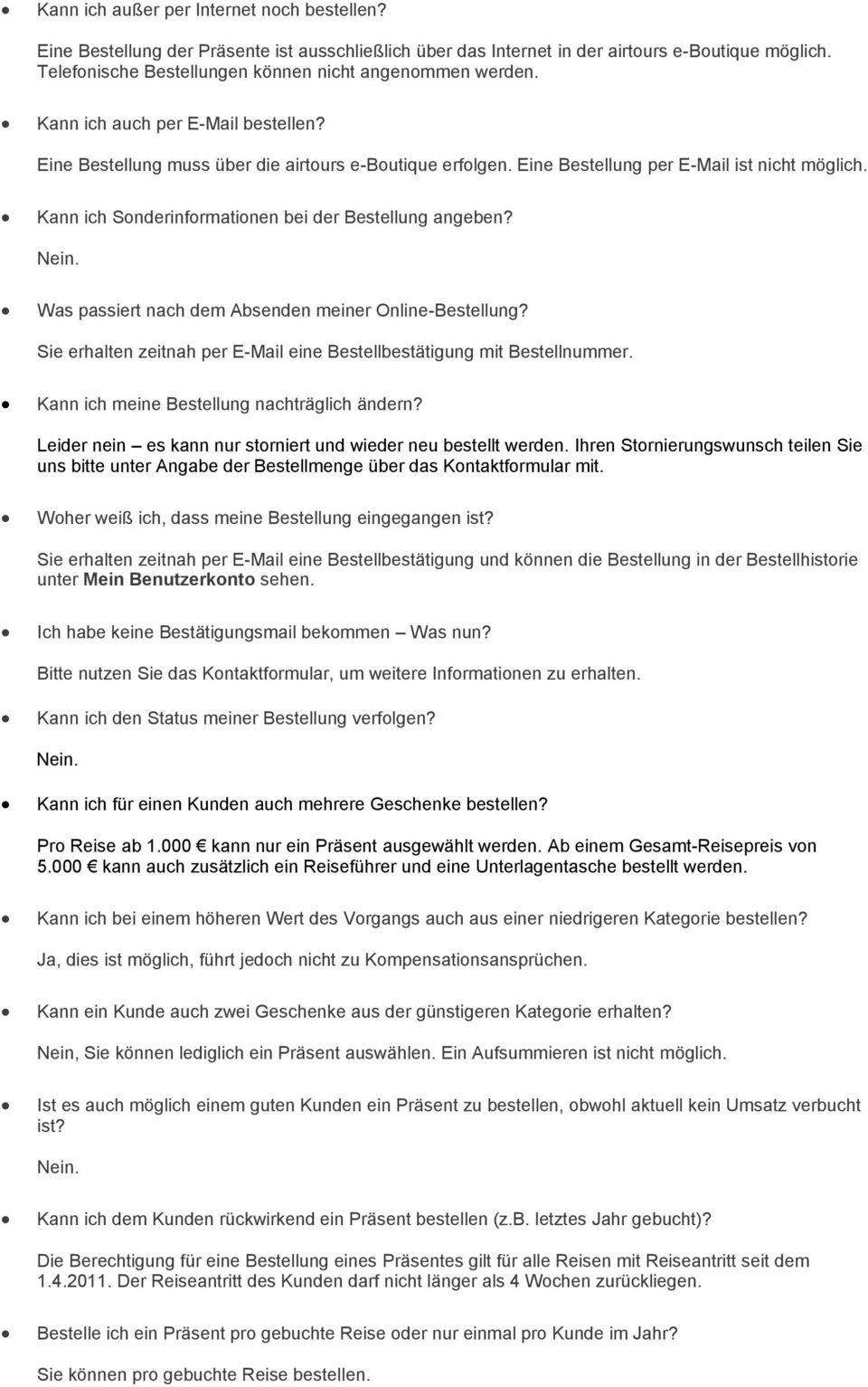 Was passiert nach dem Absenden meiner Online-Bestellung? Sie erhalten zeitnah per E-Mail eine Bestellbestätigung mit Bestellnummer. Kann ich meine Bestellung nachträglich ändern?