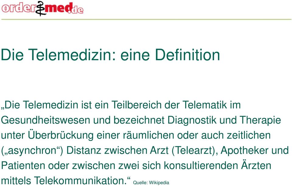 räumlichen oder auch zeitlichen ( asynchron ) Distanz zwischen Arzt (Telearzt), Apotheker