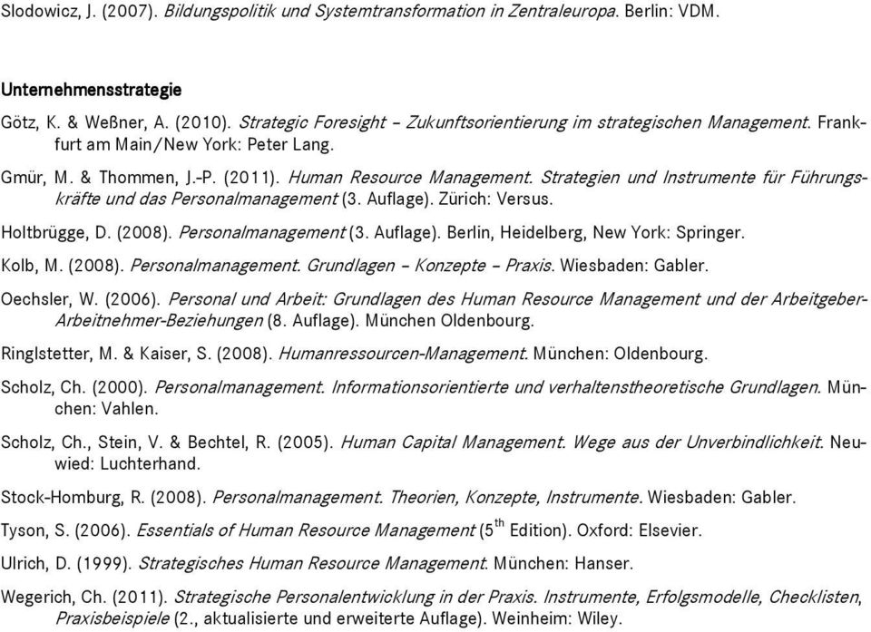 Strategien und Instrumente für Führungskräfte und das Personalmanagement (3. Auflage). Zürich: Versus. Holtbrügge, D. (2008). Personalmanagement (3. Auflage). Berlin, Heidelberg, New York: Springer.