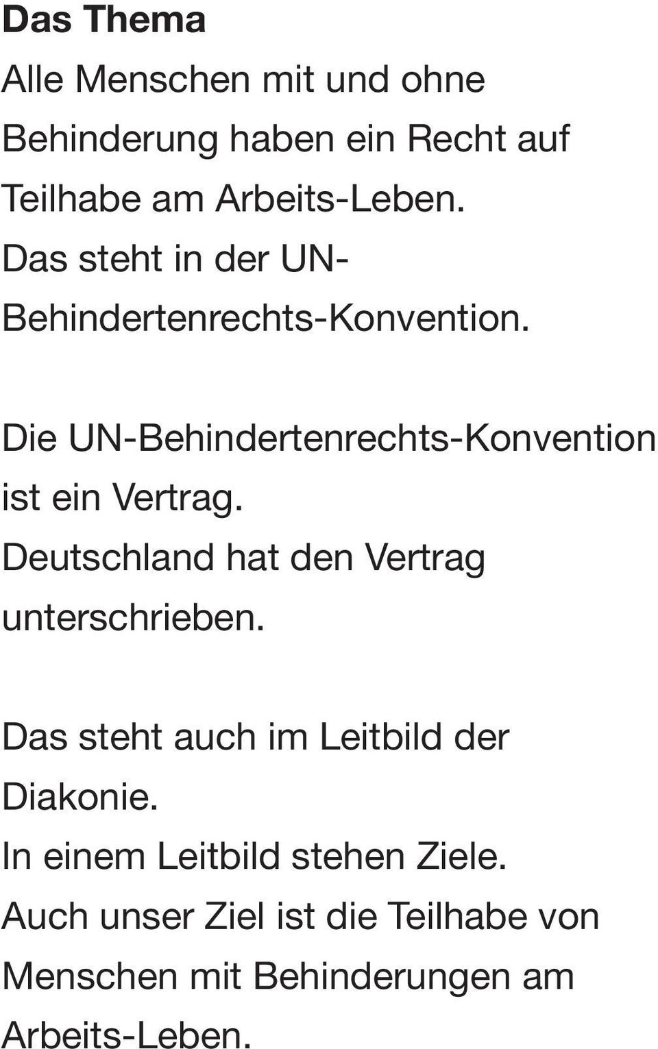 Die UN-Behindertenrechts-Konvention ist ein Vertrag. Deutschland hat den Vertrag unterschrieben.