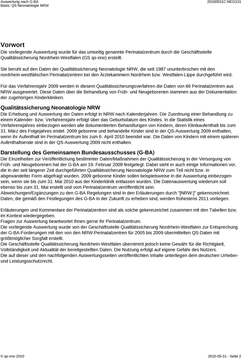 Westfalen-Lippe durchgeführt wird. Für das Verfahrensjahr 2009 werden in diesem Qualitätssicherungsverfahren die Daten von 66 Perinatalzentren aus NRW ausgewertet.