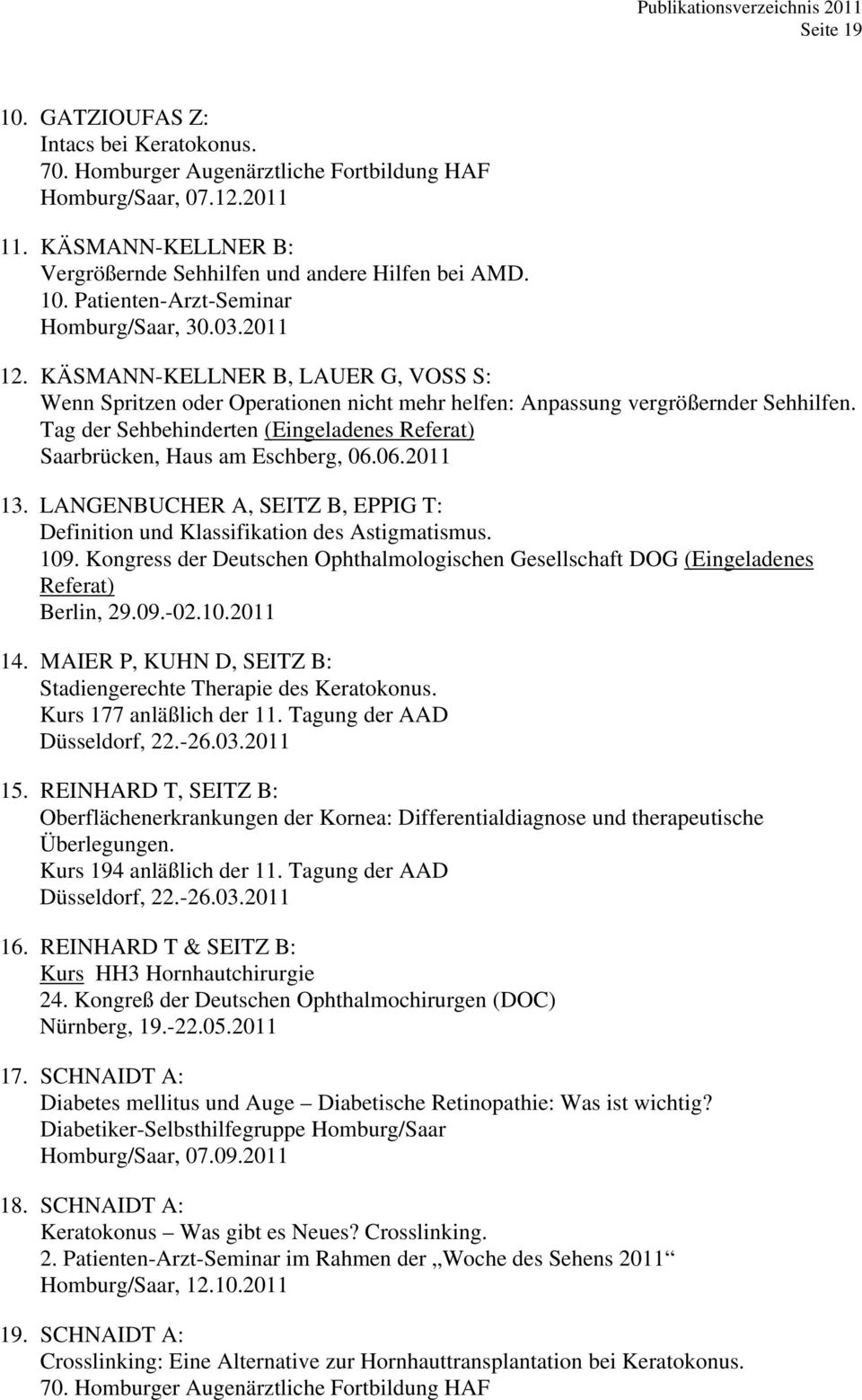 Tag der Sehbehinderten (Eingeladenes Saarbrücken, Haus am Eschberg, 06.06.2011 13. LANGENBUCHER A, SEITZ B, EPPIG T: Definition und Klassifikation des Astigmatismus. (Eingeladenes 14.