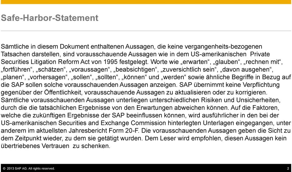 Worte wie erwarten, glauben, rechnen mit, fortführen, schätzen, voraussagen, beabsichtigen, zuversichtlich sein, davon ausgehen, planen, vorhersagen, sollen, sollten, können und werden sowie ähnliche