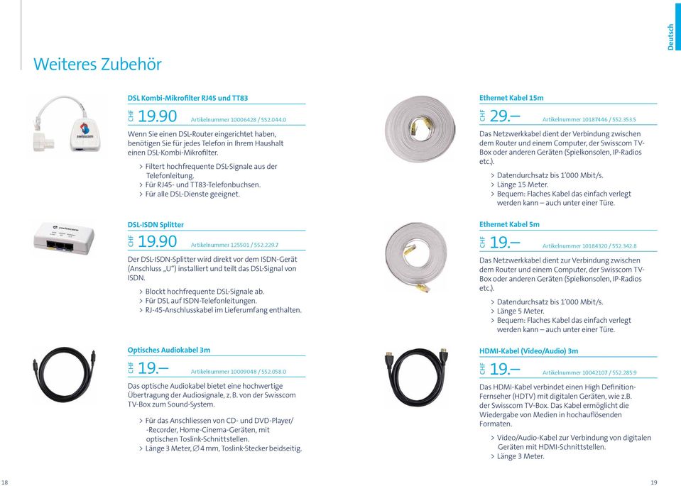 > > Für RJ45- und TT83-Telefonbuchsen. > > Für alle DSL-Dienste geeignet. 29. Artikelnummer 10187446 / 552.353.