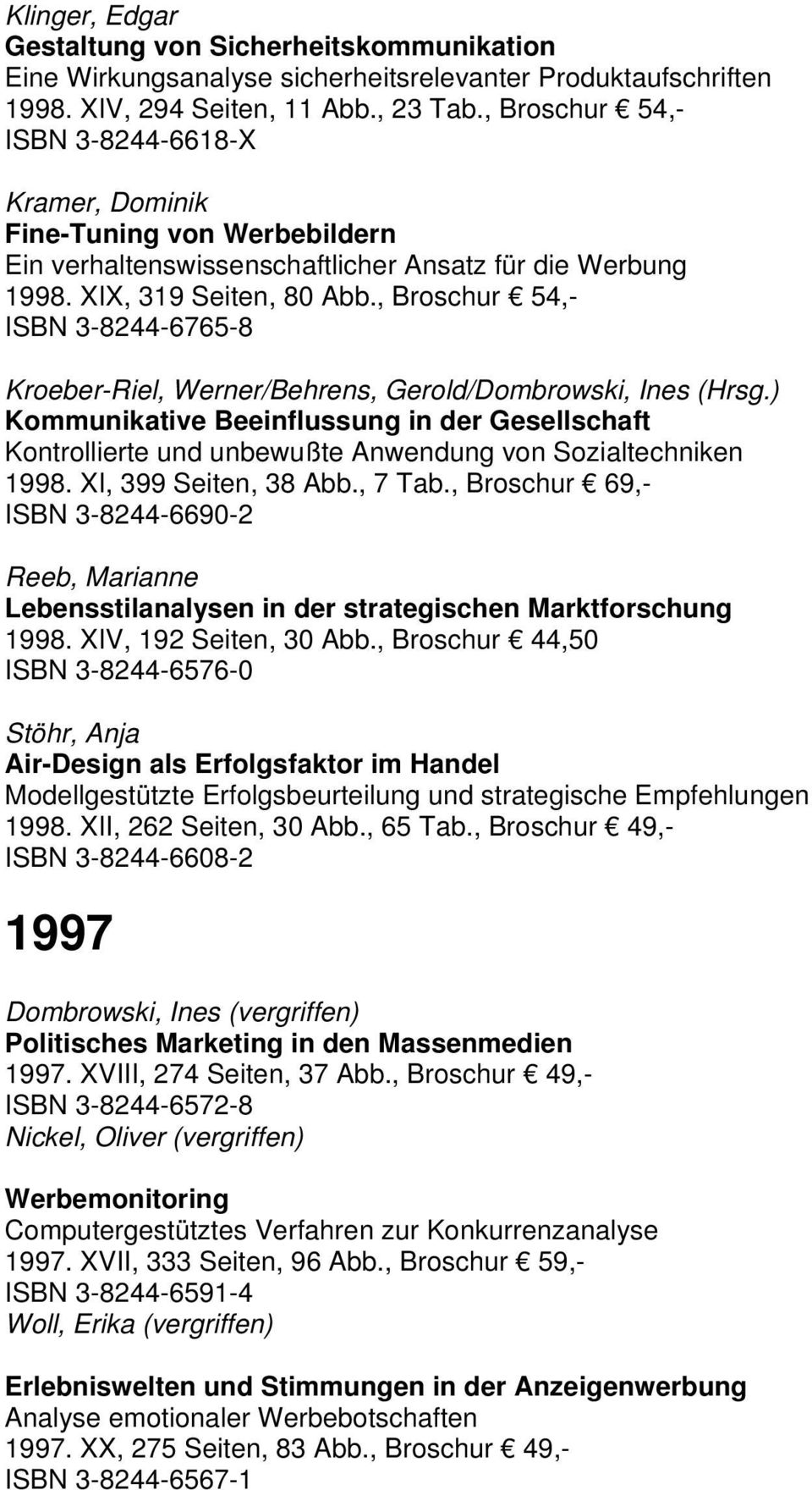 , Broschur 54,- ISBN 3-8244-6765-8 Kroeber-Riel, Werner/Behrens, Gerold/Dombrowski, Ines (Hrsg.