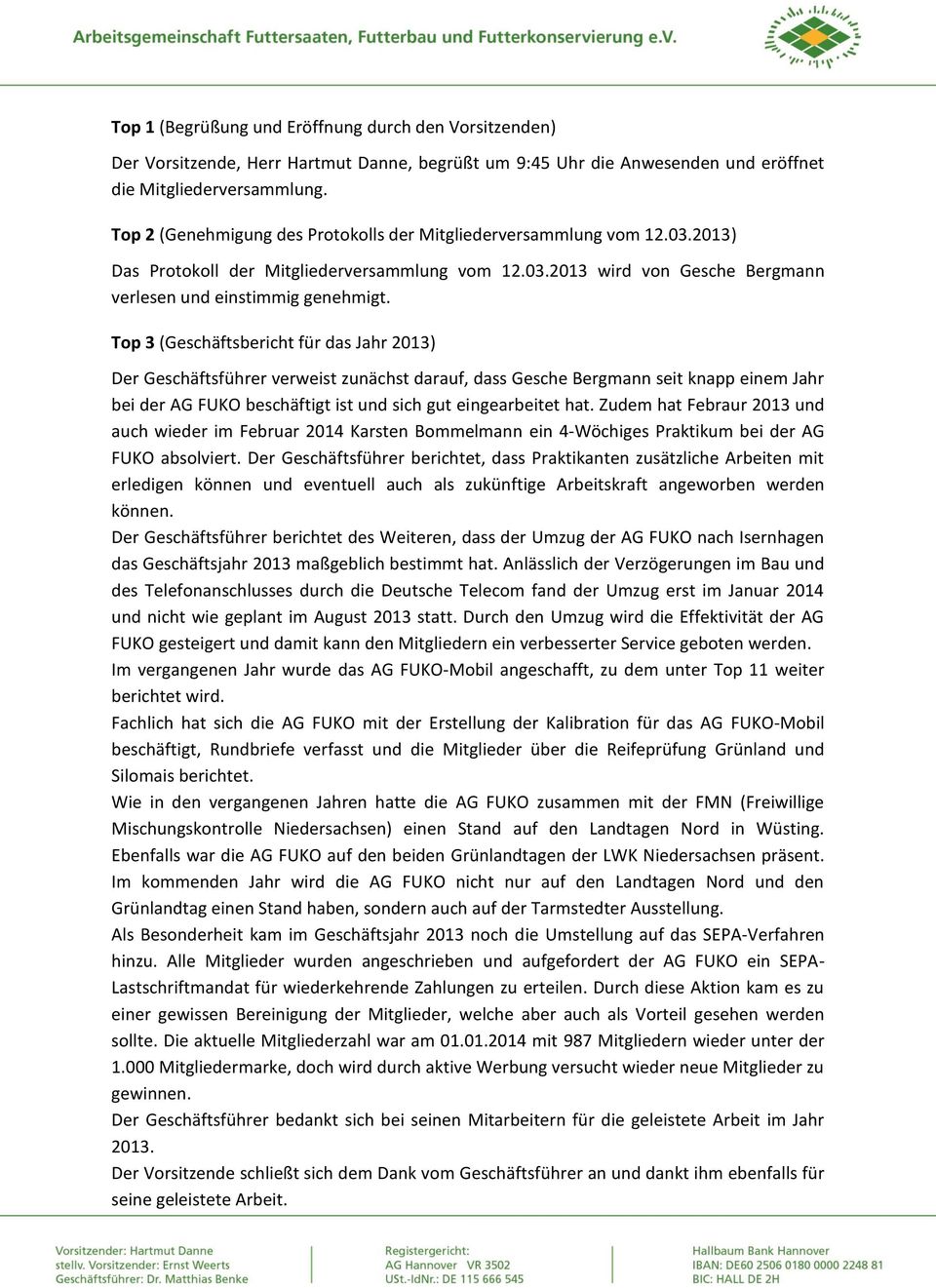 Top 3 (Geschäftsbericht für das Jahr 2013) Der Geschäftsführer verweist zunächst darauf, dass Gesche Bergmann seit knapp einem Jahr bei der AG FUKO beschäftigt ist und sich gut eingearbeitet hat.