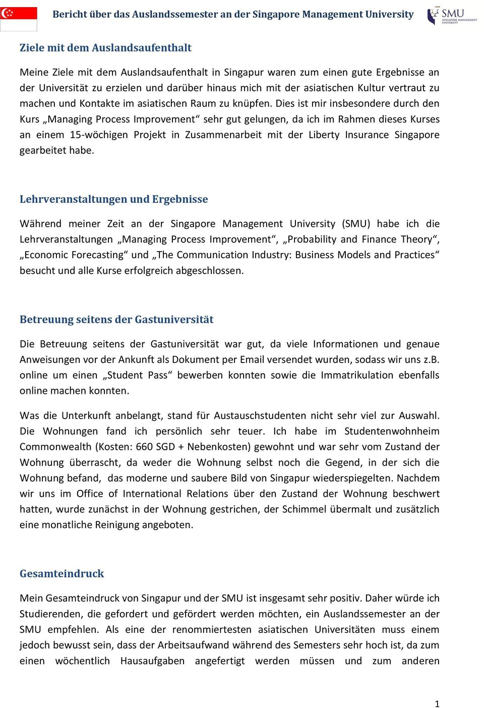 Dies ist mir insbesondere durch den Kurs Managing Process Improvement sehr gut gelungen, da ich im Rahmen dieses Kurses an einem 15-wöchigen Projekt in Zusammenarbeit mit der Liberty Insurance