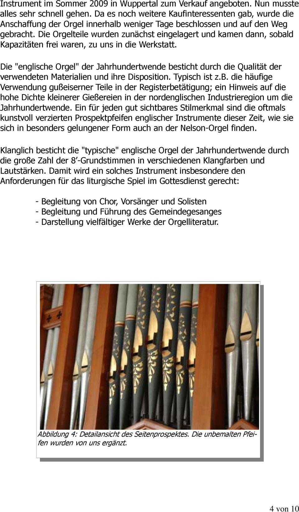 Die Orgelteile wurden zunächst eingelagert und kamen dann, sobald Kapazitäten frei waren, zu uns in die Werkstatt.