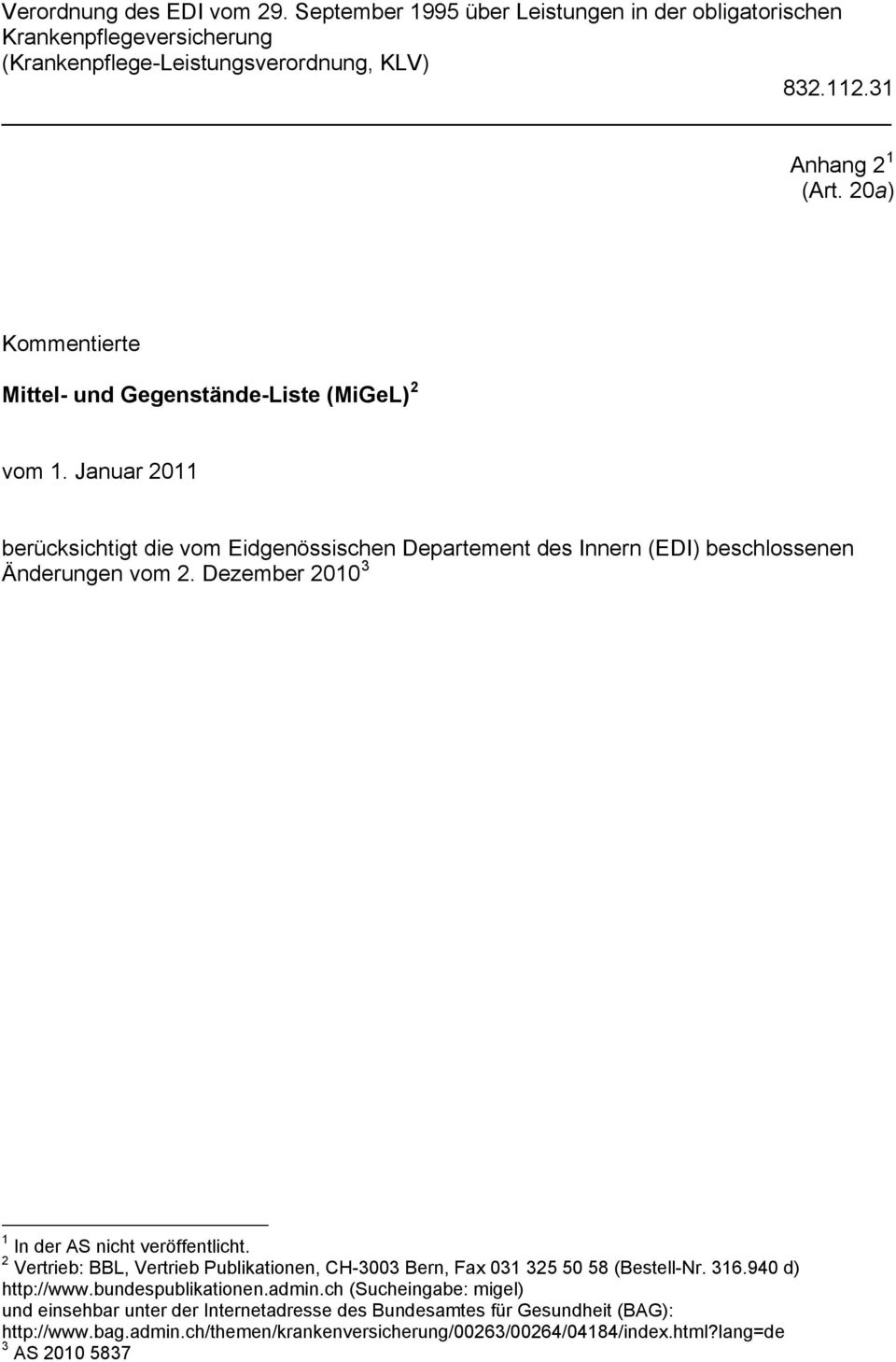 Dezember 2010 3 1 In der AS nicht veröffentlicht. 2 Vertrieb: BB, Vertrieb Publikationen, CH-3003 Bern, Fax 031 325 50 58 (Bestell-Nr. 316.940 d) http://www.bundespublikationen.admin.