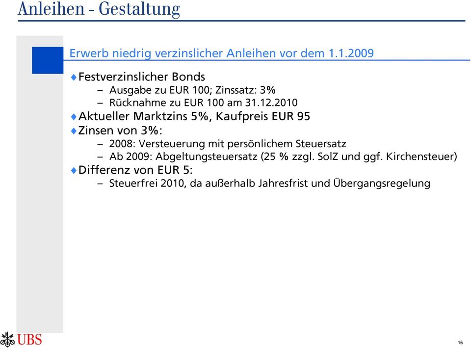 2010 Aktueller Marktzins 5%, Kaufpreis EUR 95 Zinsen von 3%: 2008: Versteuerung mit persönlichem Steuersatz