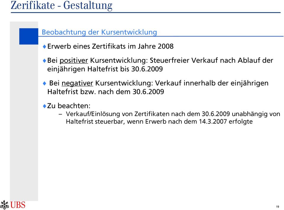 2009 Bei negativer Kursentwicklung: Verkauf innerhalb der einjährigen Haltefrist bzw. nach dem 30.6.