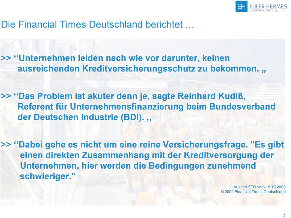 >> Das Problem ist akuter denn je, sagte Reinhard Kudiß, Referent für Unternehmensfinanzierung beim Bundesverband der Deutschen