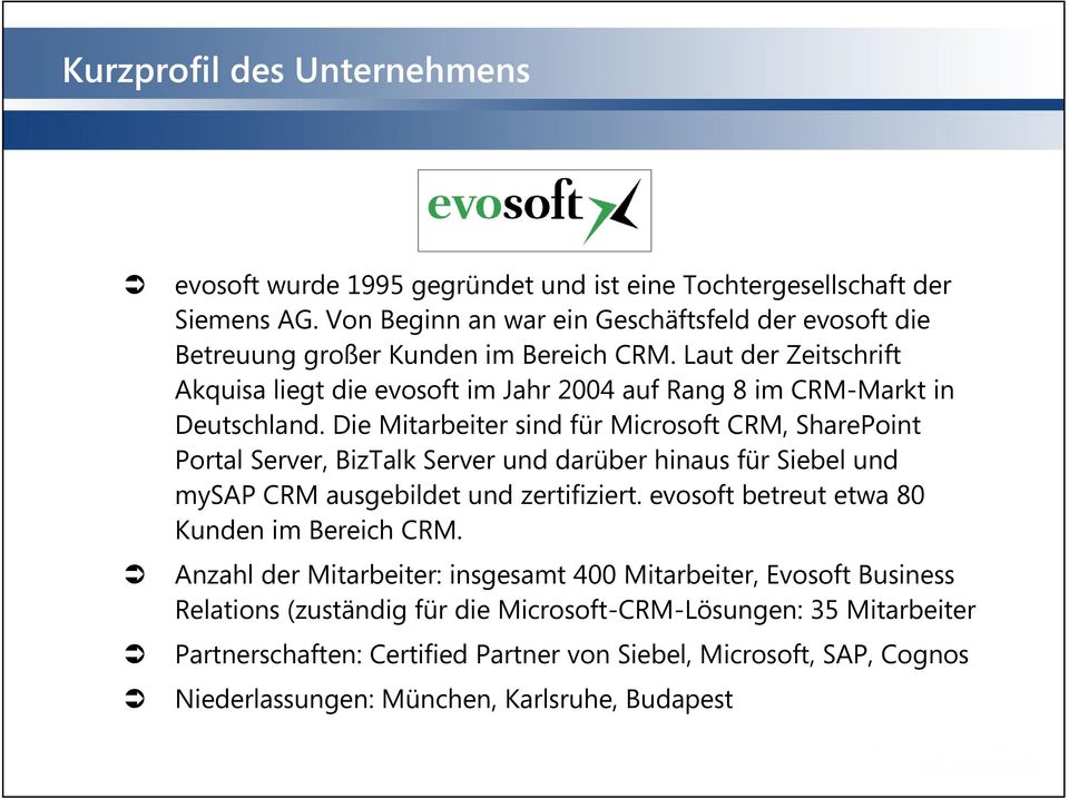 Laut der Zeitschrift Akquisa liegt die evosoft im Jahr 2004 auf Rang 8 im CRM-Markt in Deutschland.