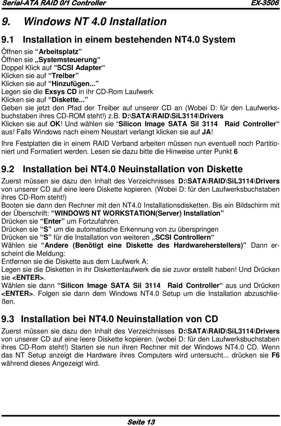 .. Legen sie die Exsys CD in ihr CD-Rom Laufwerk Klicken sie auf Diskette... Geben sie jetzt den Pfad der Treiber auf unserer CD an (Wobei D: für den Laufwerksbuchstaben ihres CD-ROM steht!) z.b. D:\SATA\RAID\SiL3114\Drivers Klicken sie auf OK!