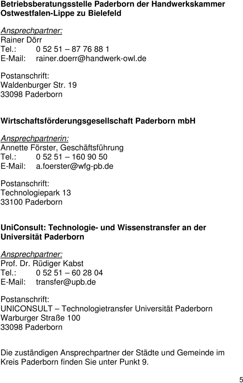 foerster@wfg-pb.de Technologiepark 13 33100 Paderborn UniConsult: Technologie- und Wissenstransfer an der Universität Paderborn Ansprechpartner: Prof. Dr. Rüdiger Kabst Tel.