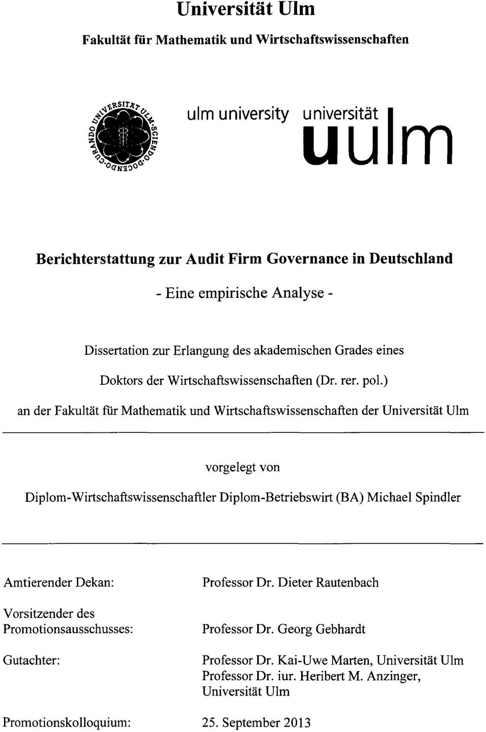 ) an der Fakultät für Mathematik und Wirtschaftswissenschaften der Universität Ulm vorgelegt von Diplom-Wirtschaftswissenschaftler Diplom-Betriebswirt (BA) Michael Spindler Amtierender