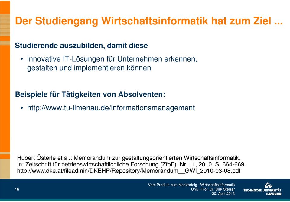 Beispiele für Tätigkeiten von Absolventen: http://www.tu-ilmenau.de/informationsmanagement Hubert Österle et al.