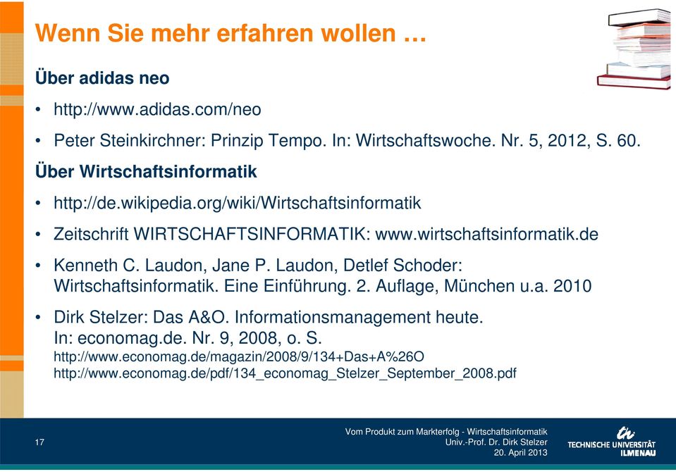 Laudon, Jane P. Laudon, Detlef Schoder: Wirtschaftsinformatik. Eine Einführung. 2. Auflage, München u.a. 2010 Dirk Stelzer: Das A&O.