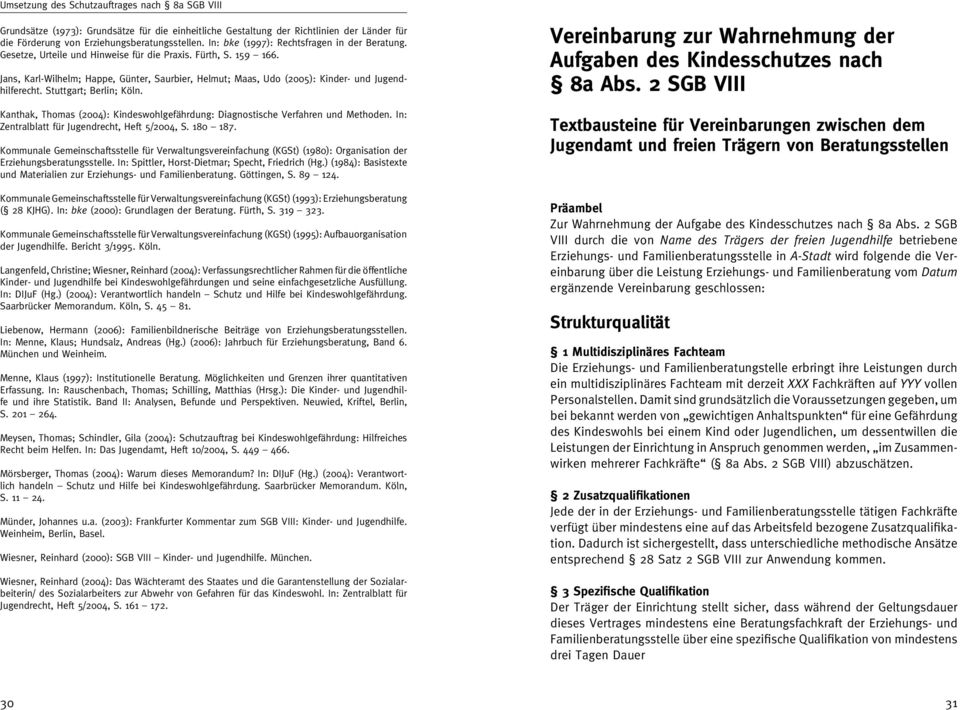 Jans, Karl-Wilhelm; Happe, Günter, Saurbier, Helmut; Maas, Udo (2005): Kinder- und Jugendhilferecht. Stuttgart; Berlin; Köln.