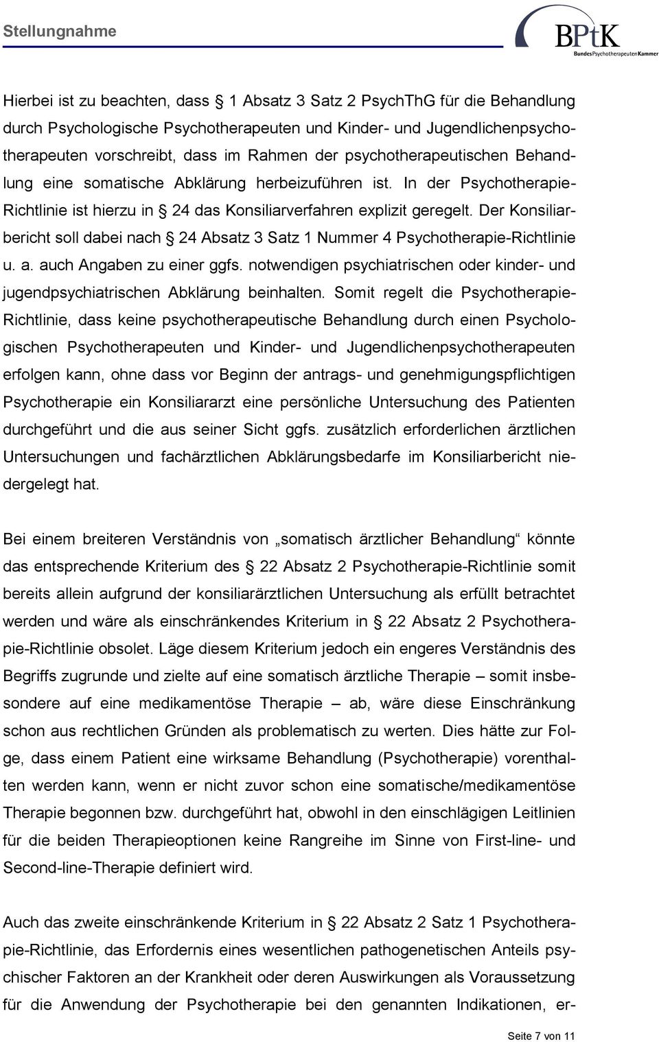 Der Konsiliarbericht soll dabei nach 24 Absatz 3 Satz 1 Nummer 4 Psychotherapie-Richtlinie u. a. auch Angaben zu einer ggfs.