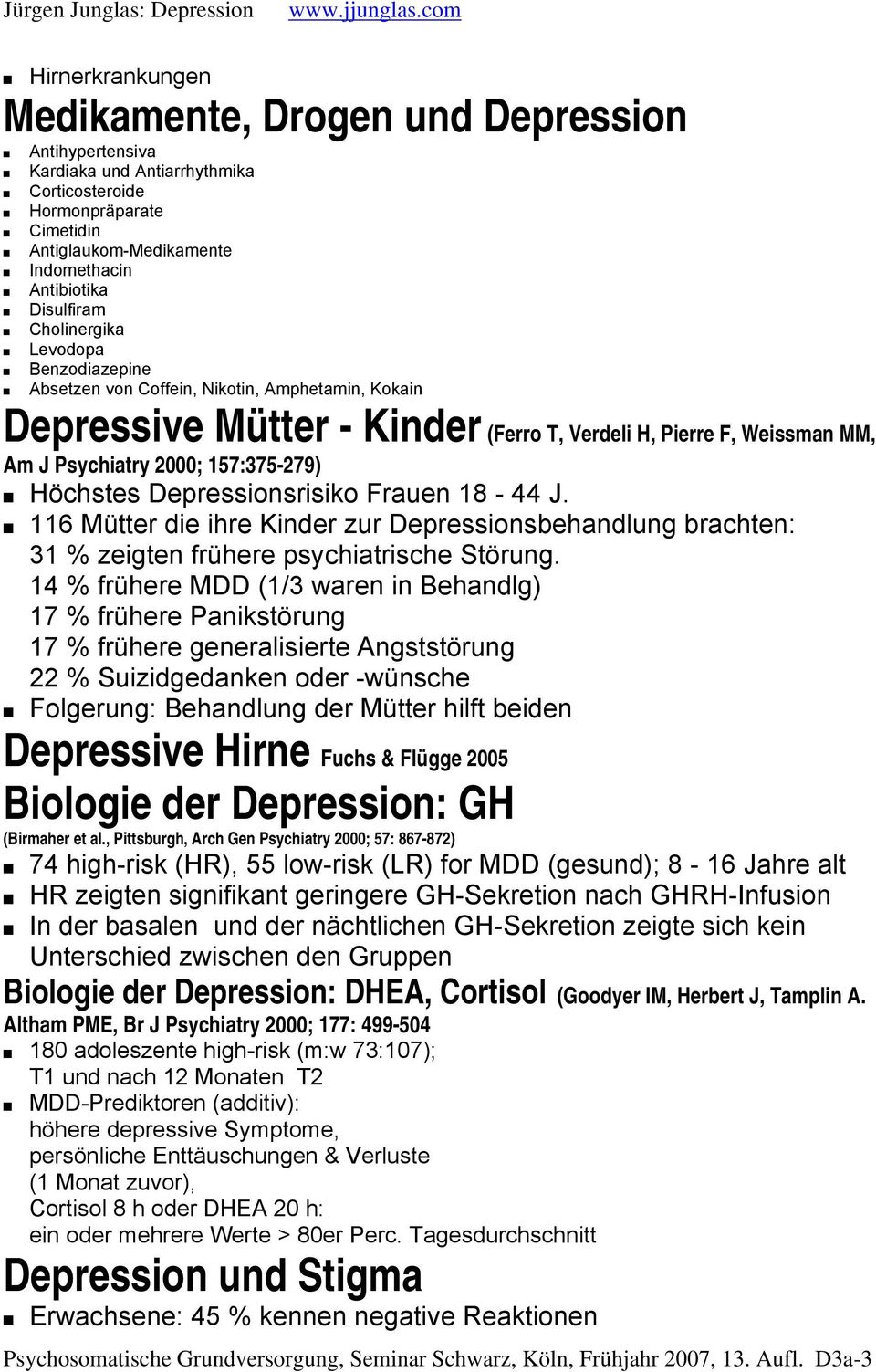 Höchstes Depressionsrisiko Frauen 18-44 J. 116 Mütter die ihre Kinder zur Depressionsbehandlung brachten: 31 % zeigten frühere psychiatrische Störung.