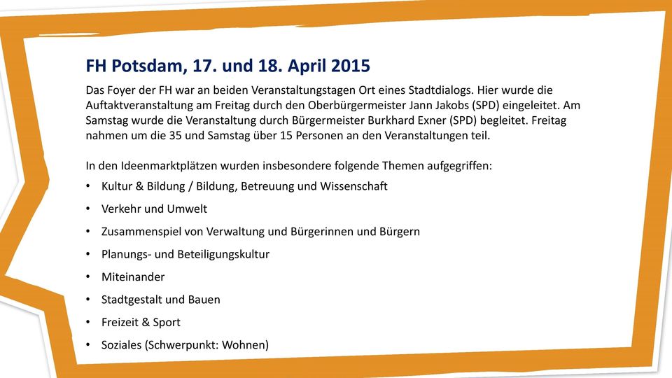 Am Samstag wurde die Veranstaltung durch Bürgermeister Burkhard Exner (SPD) begleitet. Freitag nahmen um die 35 und Samstag über 15 Personen an den Veranstaltungen teil.